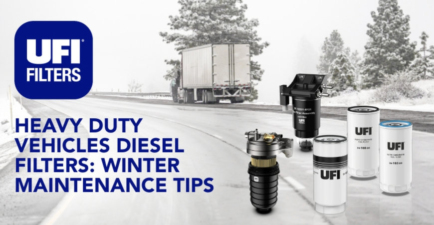 Wartung des Dieselfilters bei schweren Nutzfahrzeugen, Wintertipps von UFI Filters